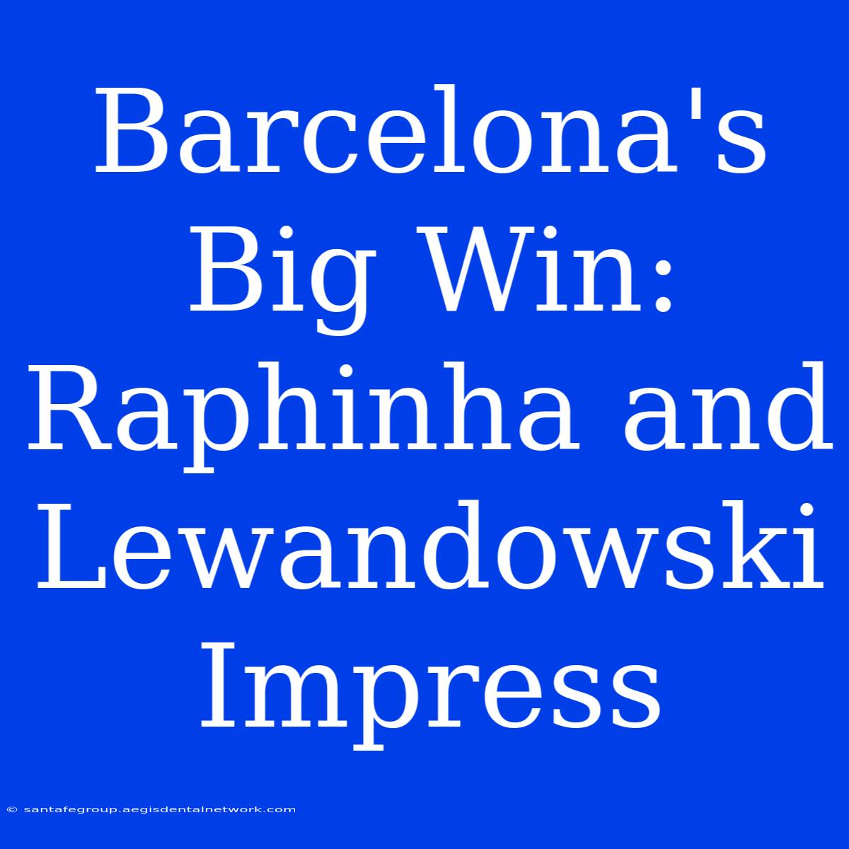 Barcelona's Big Win: Raphinha And Lewandowski Impress