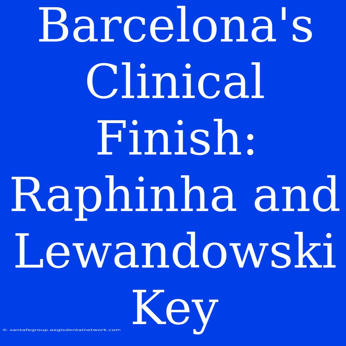 Barcelona's Clinical Finish: Raphinha And Lewandowski Key 