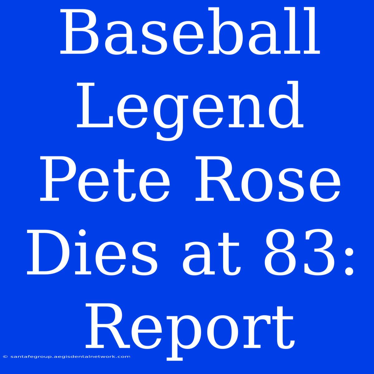 Baseball Legend Pete Rose Dies At 83: Report