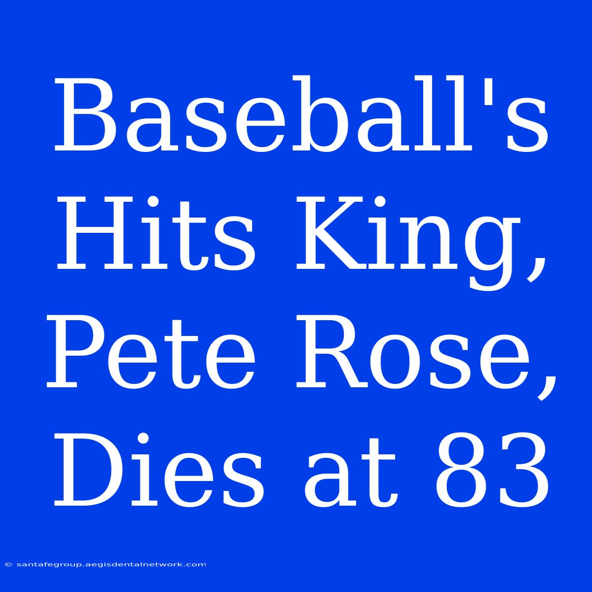 Baseball's Hits King, Pete Rose, Dies At 83