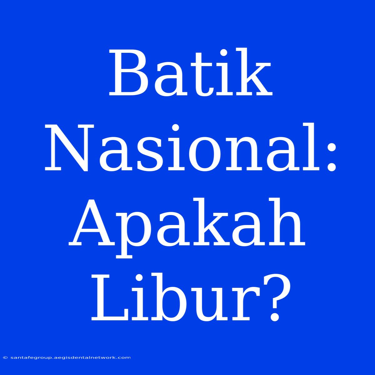 Batik Nasional: Apakah Libur?