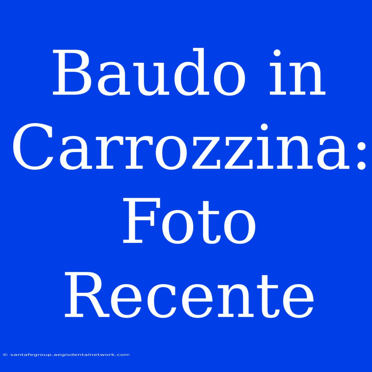 Baudo In Carrozzina: Foto Recente