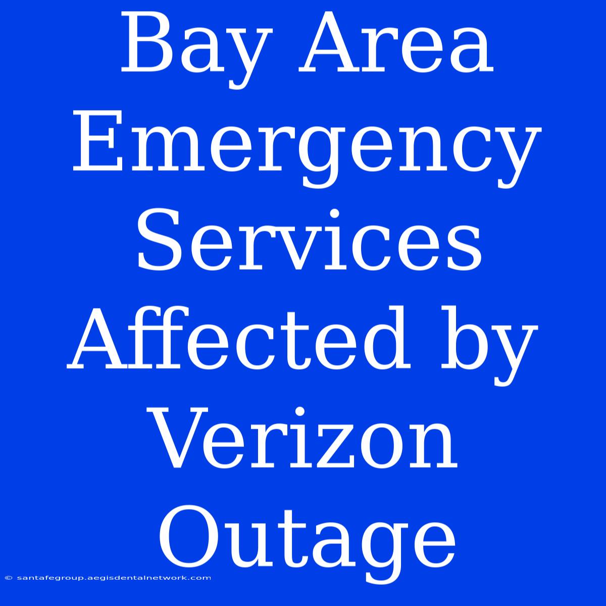 Bay Area Emergency Services Affected By Verizon Outage