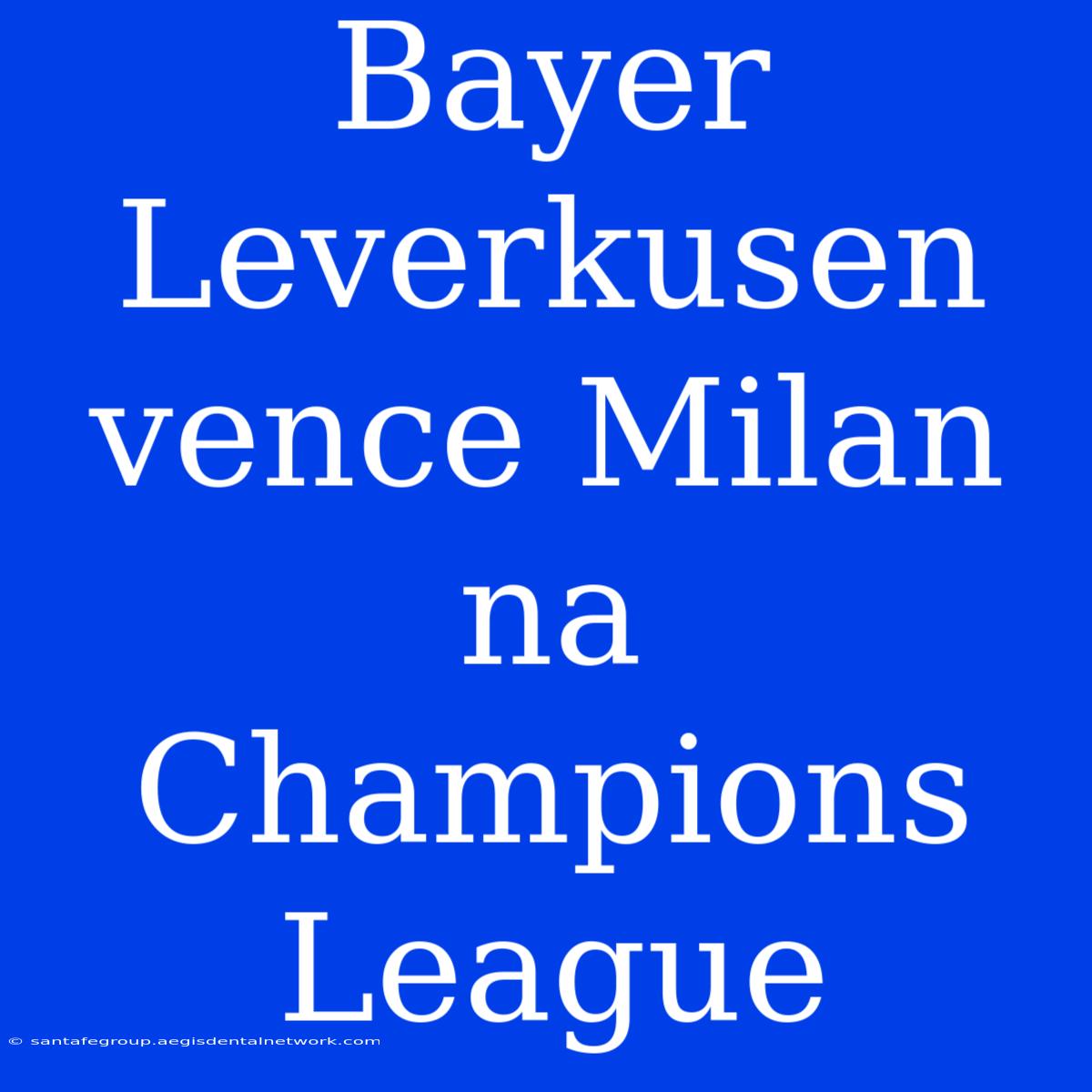 Bayer Leverkusen Vence Milan Na Champions League