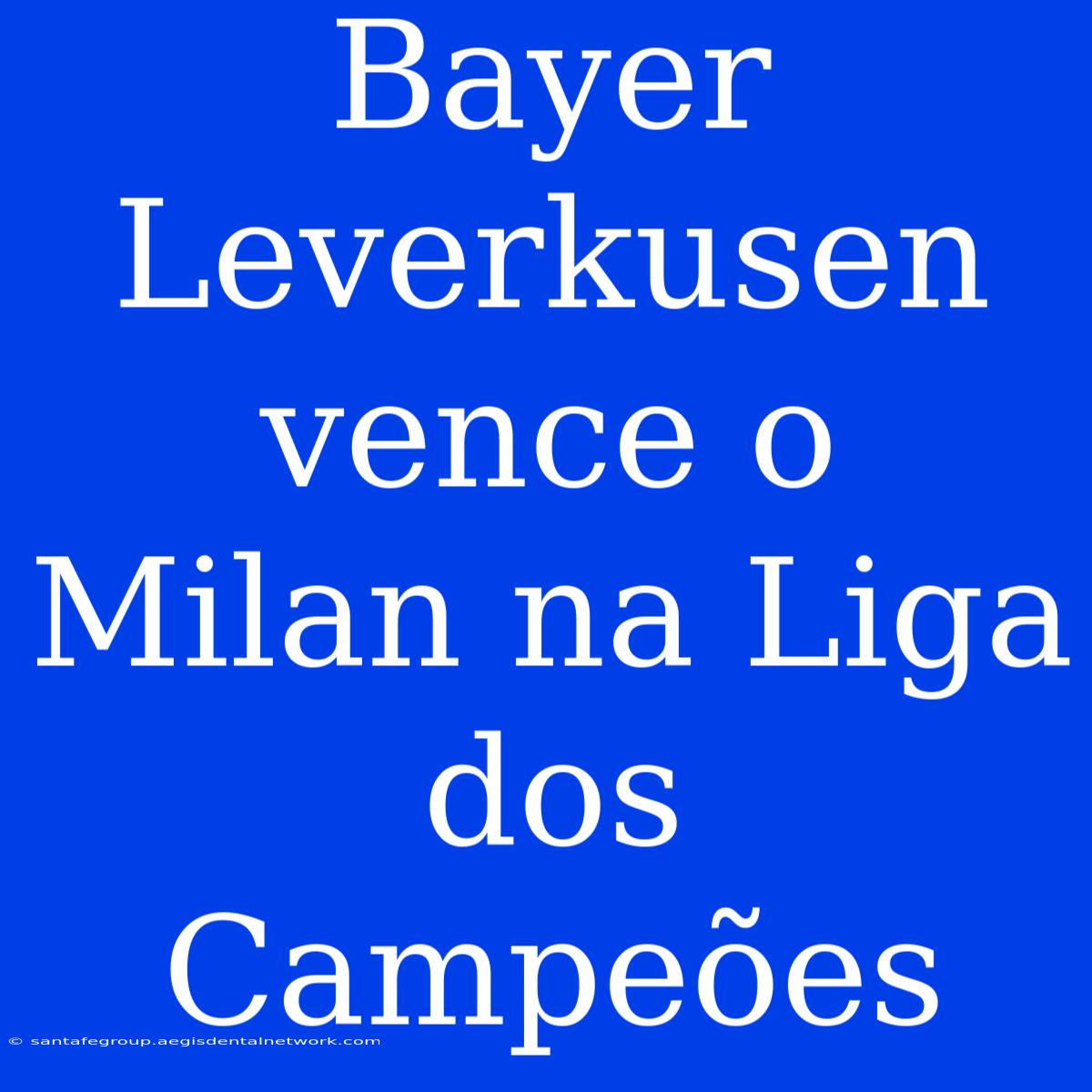 Bayer Leverkusen Vence O Milan Na Liga Dos Campeões