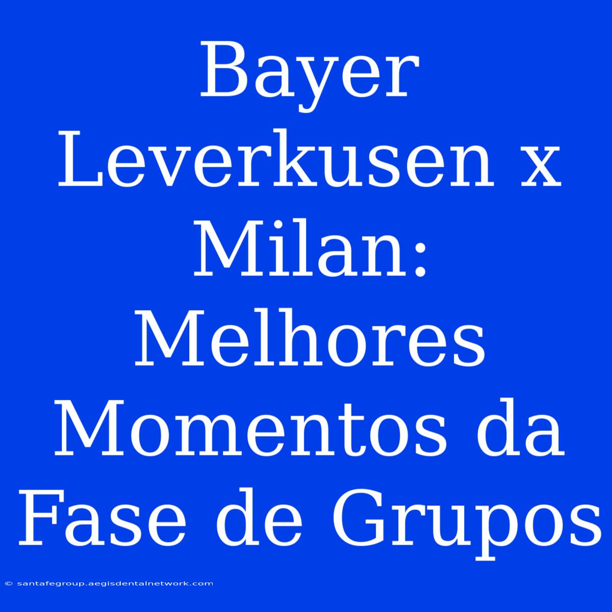 Bayer Leverkusen X Milan: Melhores Momentos Da Fase De Grupos