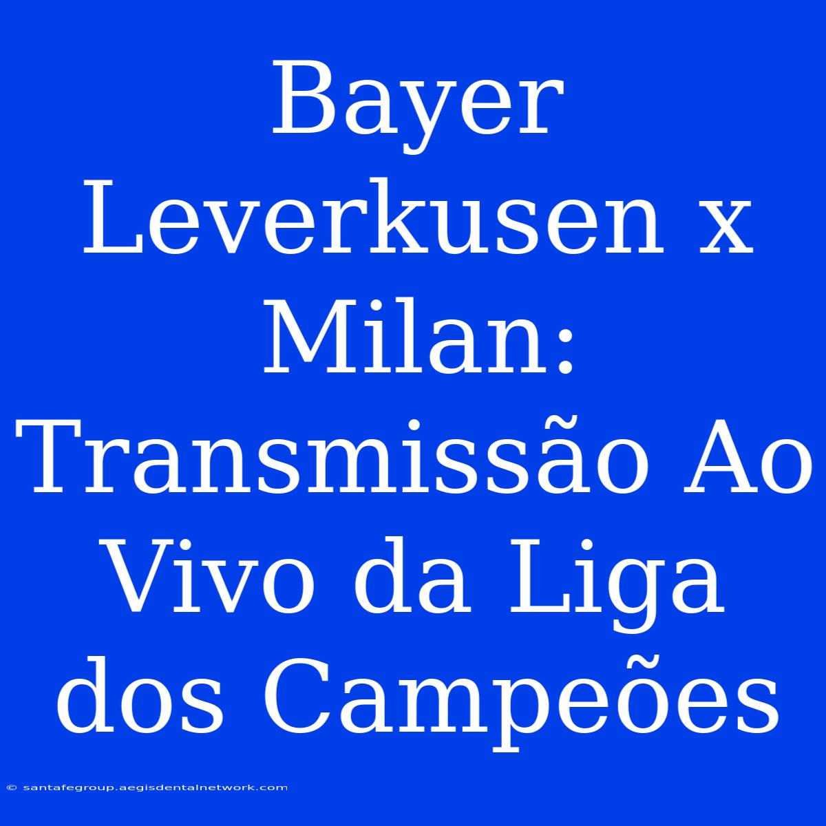 Bayer Leverkusen X Milan: Transmissão Ao Vivo Da Liga Dos Campeões 