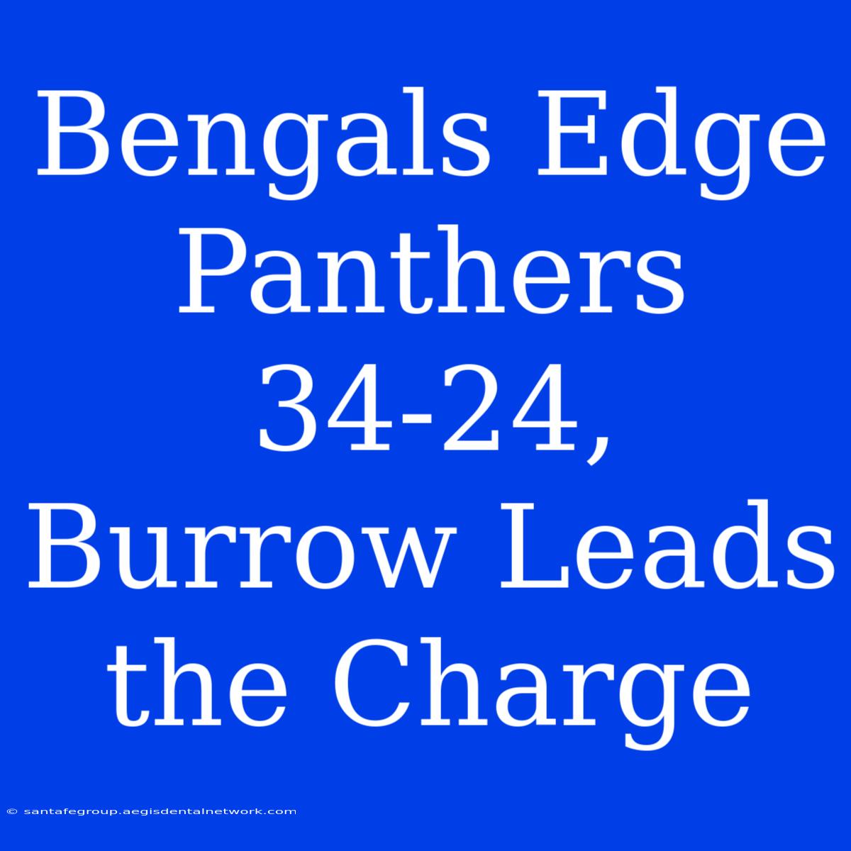 Bengals Edge Panthers 34-24, Burrow Leads The Charge