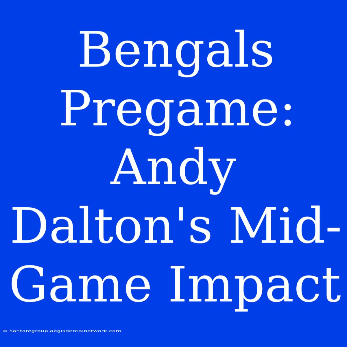 Bengals Pregame: Andy Dalton's Mid-Game Impact