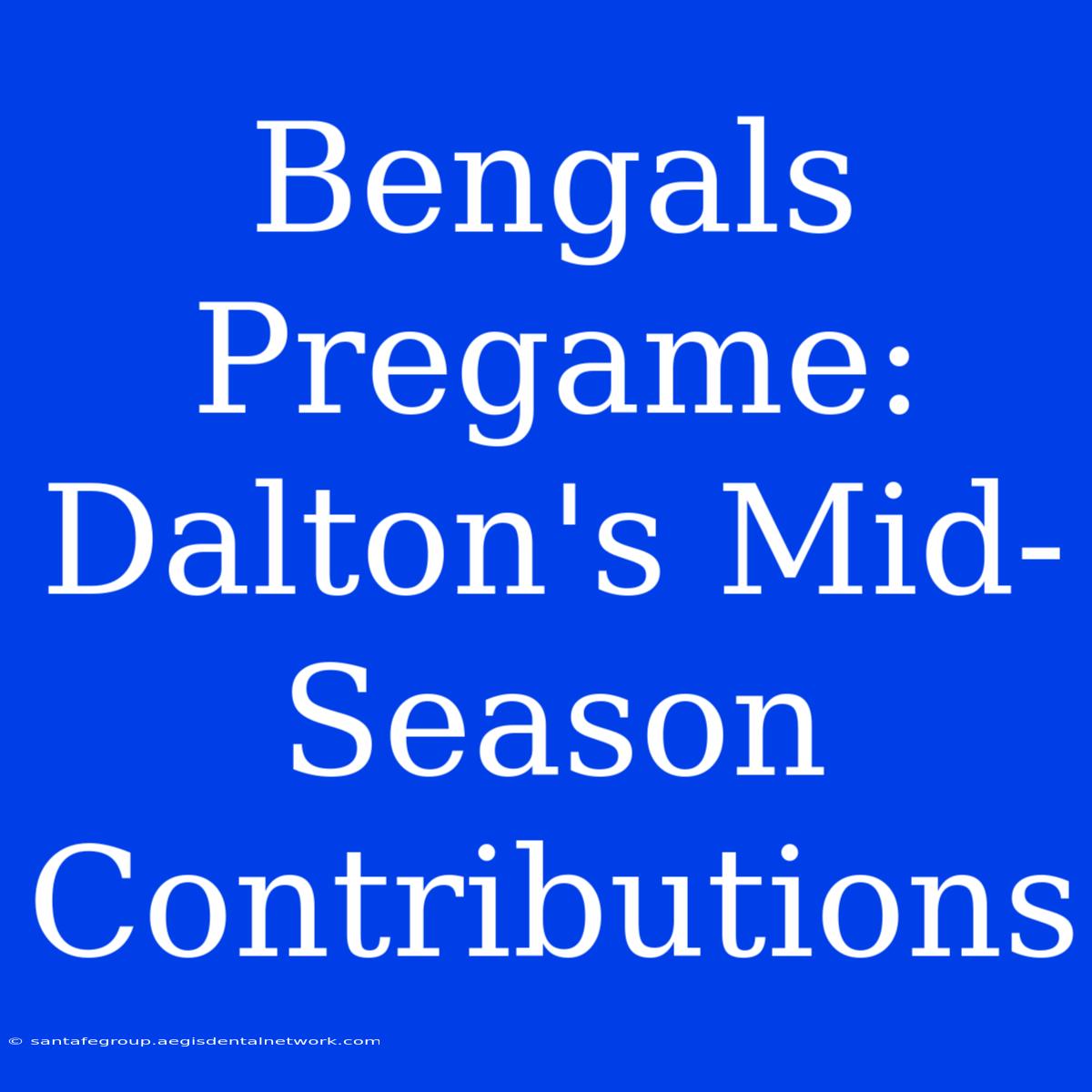 Bengals Pregame: Dalton's Mid-Season Contributions