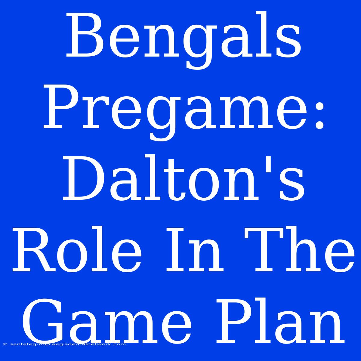 Bengals Pregame: Dalton's Role In The Game Plan 