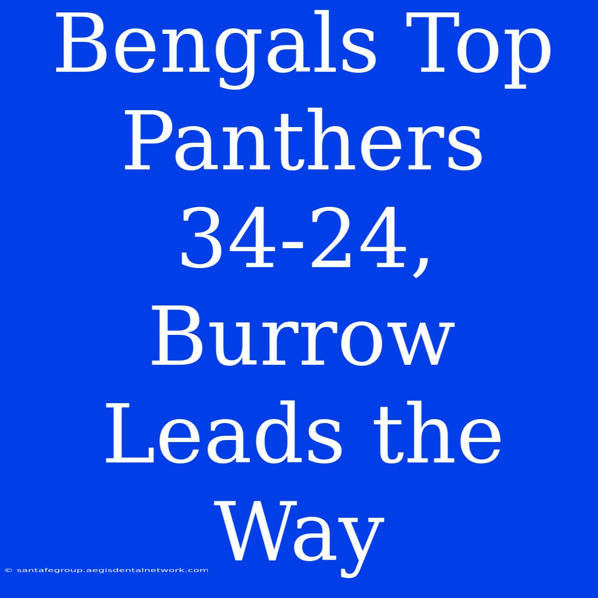 Bengals Top Panthers 34-24, Burrow Leads The Way