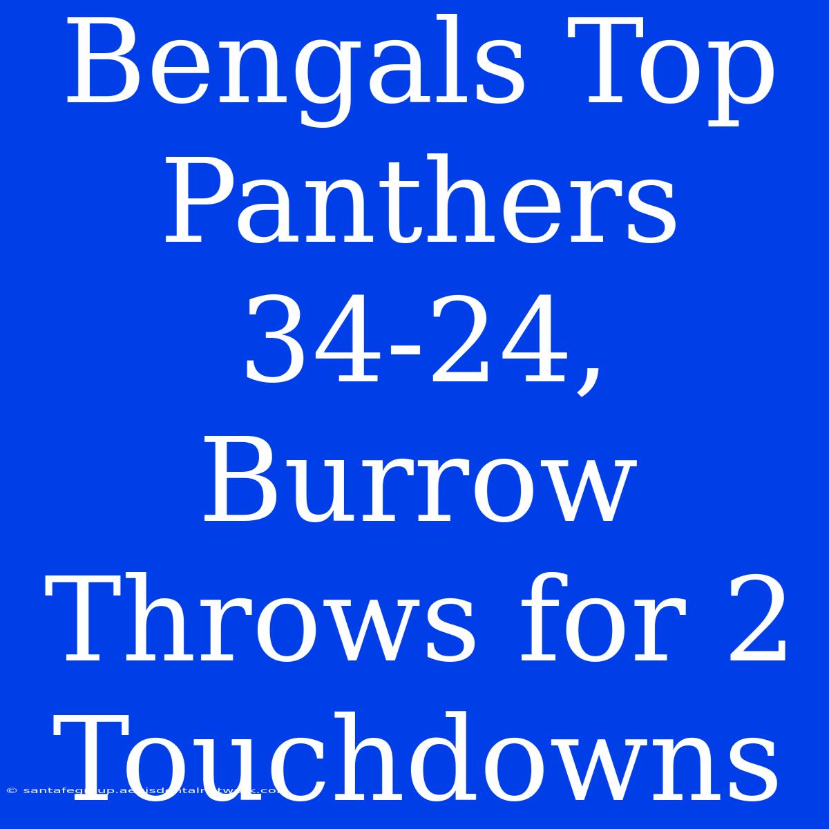 Bengals Top Panthers 34-24, Burrow Throws For 2 Touchdowns