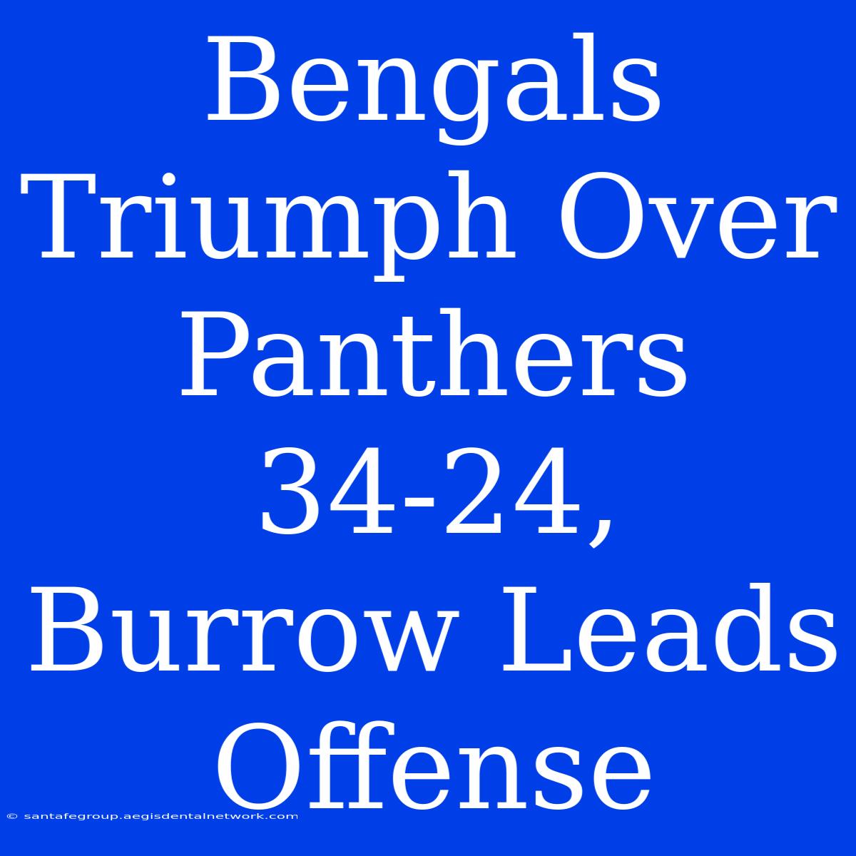 Bengals Triumph Over Panthers 34-24, Burrow Leads Offense