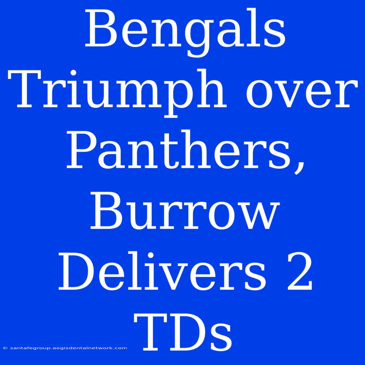 Bengals Triumph Over Panthers, Burrow Delivers 2 TDs