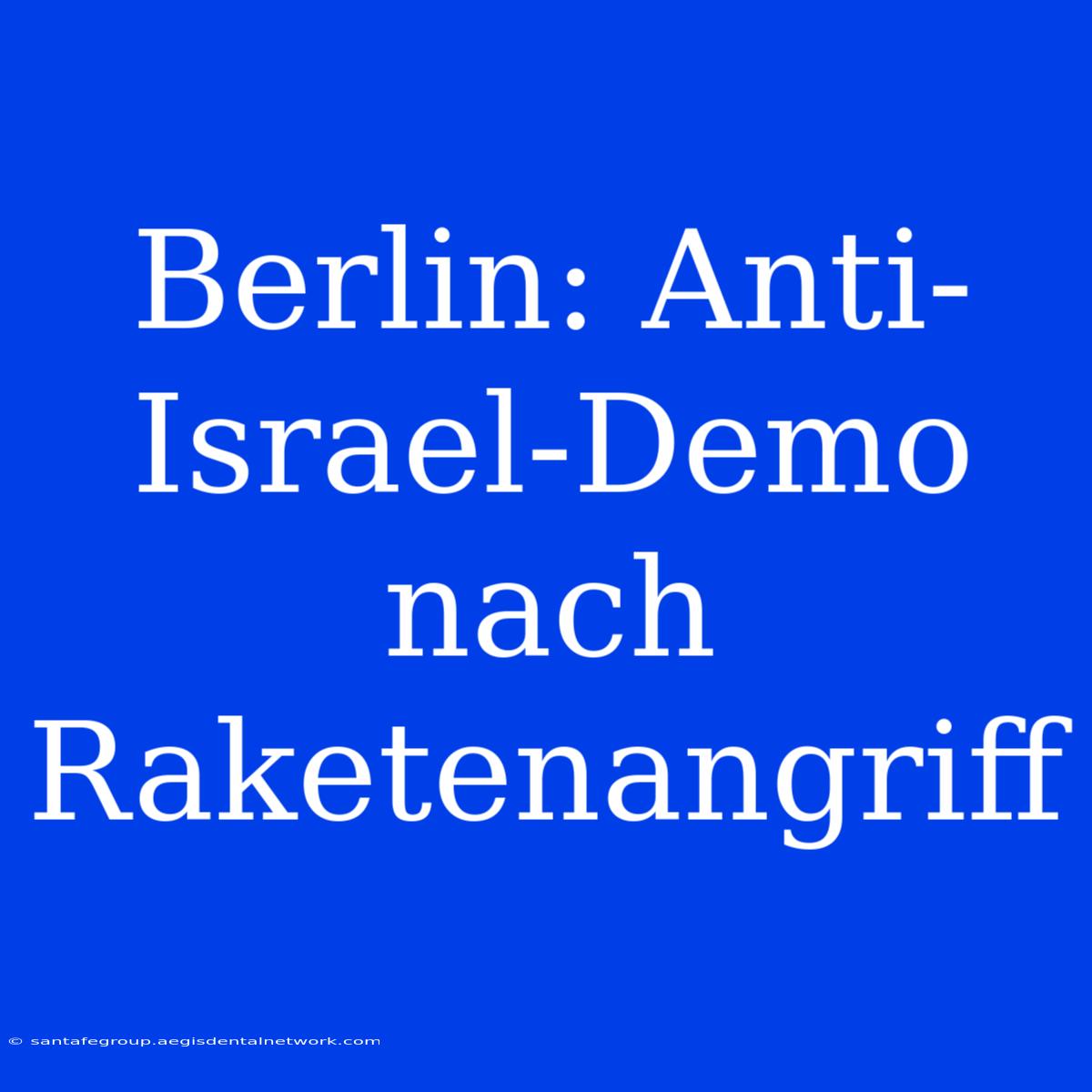 Berlin: Anti-Israel-Demo Nach Raketenangriff