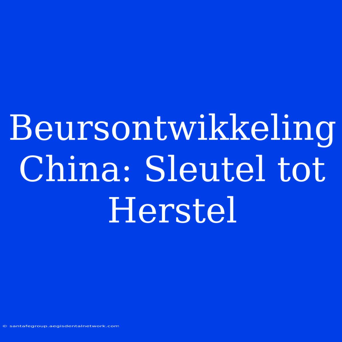 Beursontwikkeling China: Sleutel Tot Herstel