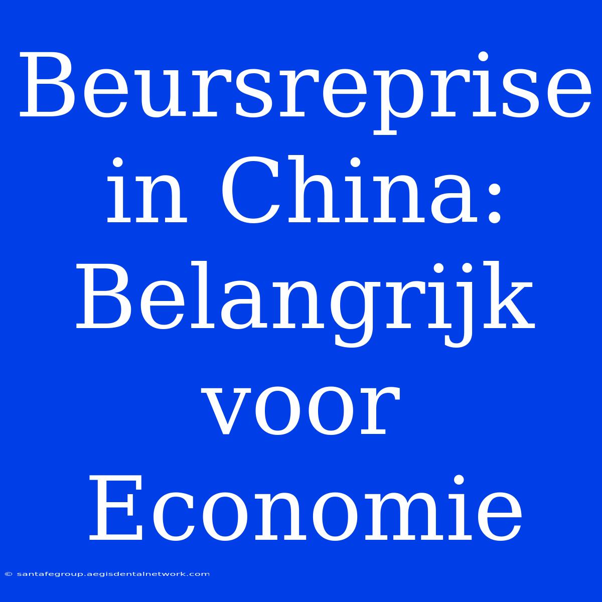 Beursreprise In China: Belangrijk Voor Economie