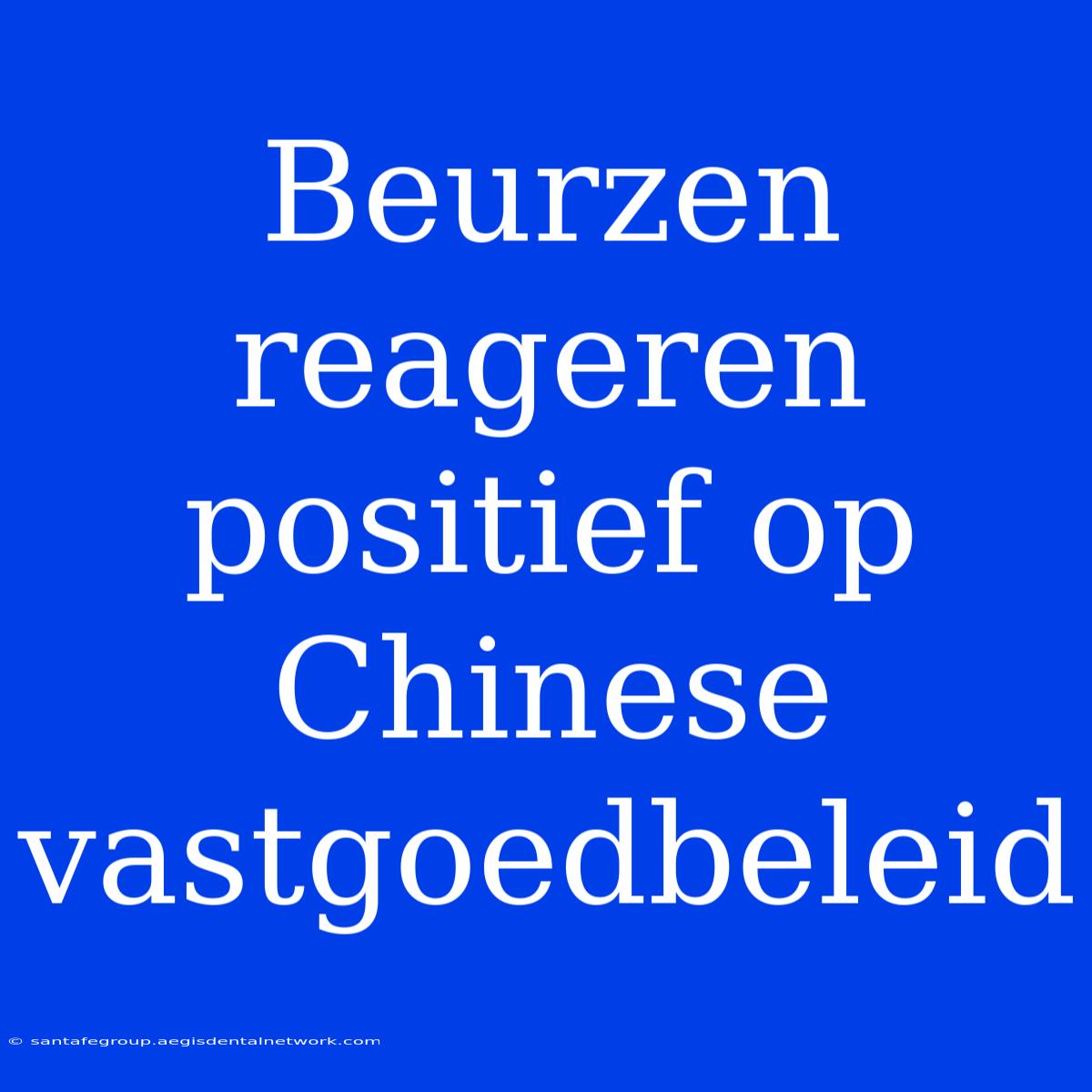 Beurzen Reageren Positief Op Chinese Vastgoedbeleid