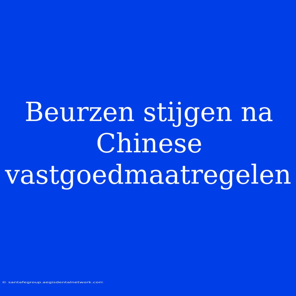 Beurzen Stijgen Na Chinese Vastgoedmaatregelen