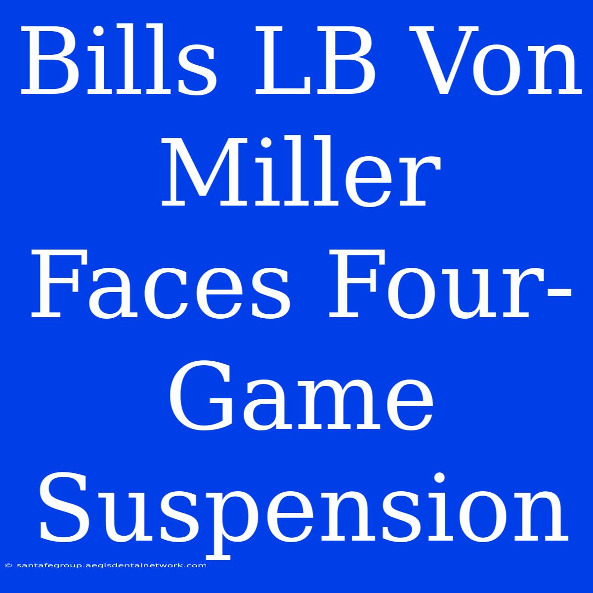 Bills LB Von Miller Faces Four-Game Suspension