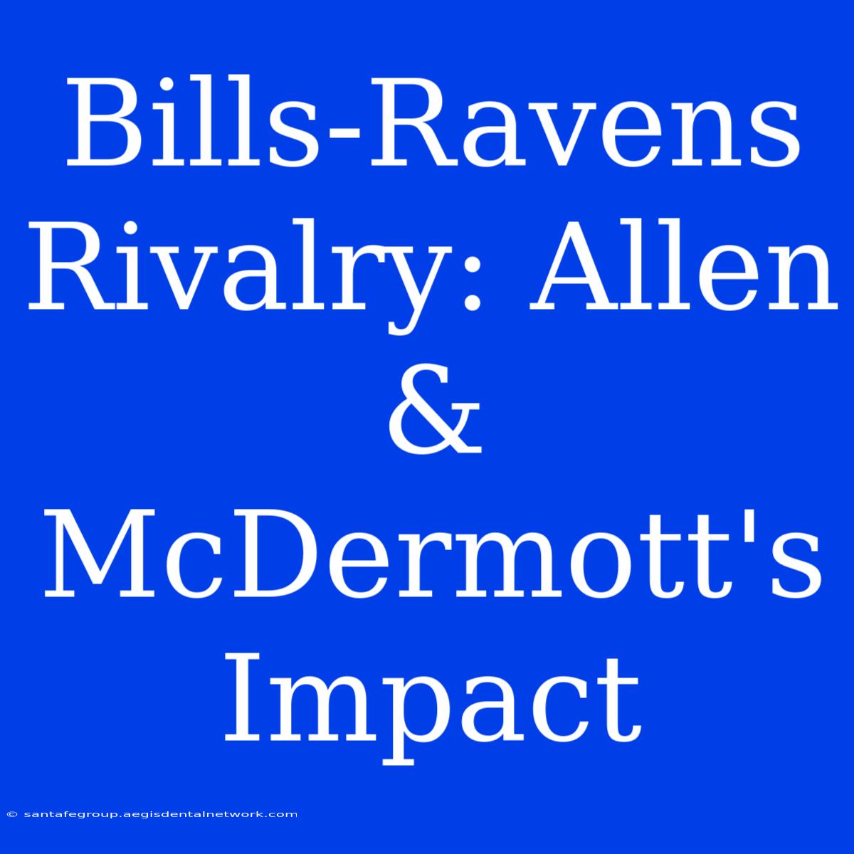 Bills-Ravens Rivalry: Allen & McDermott's Impact