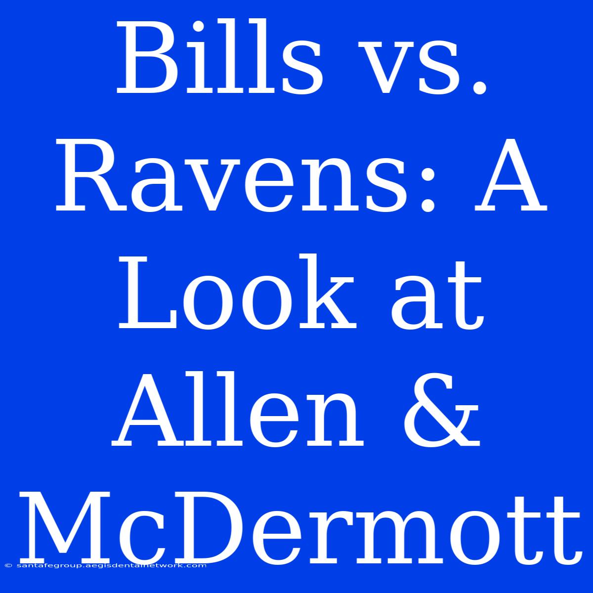 Bills Vs. Ravens: A Look At Allen & McDermott