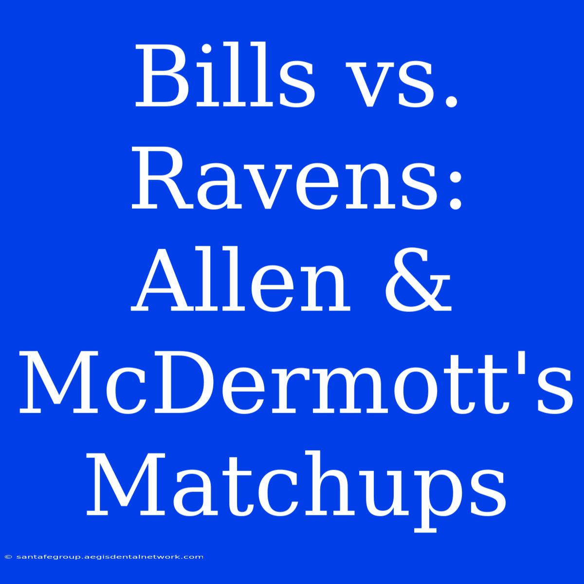 Bills Vs. Ravens: Allen & McDermott's Matchups