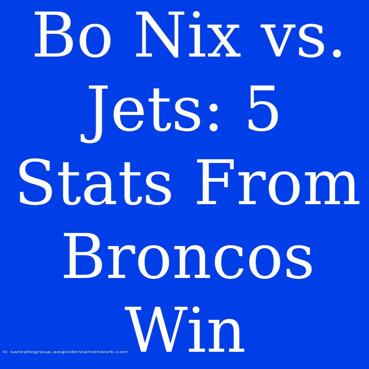 Bo Nix Vs. Jets: 5 Stats From Broncos Win 