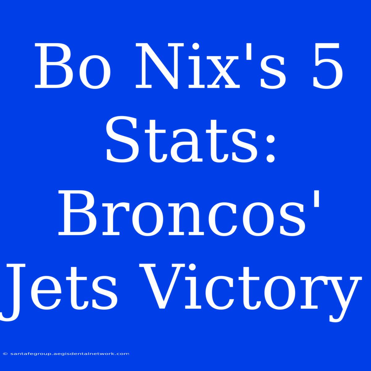 Bo Nix's 5 Stats: Broncos' Jets Victory