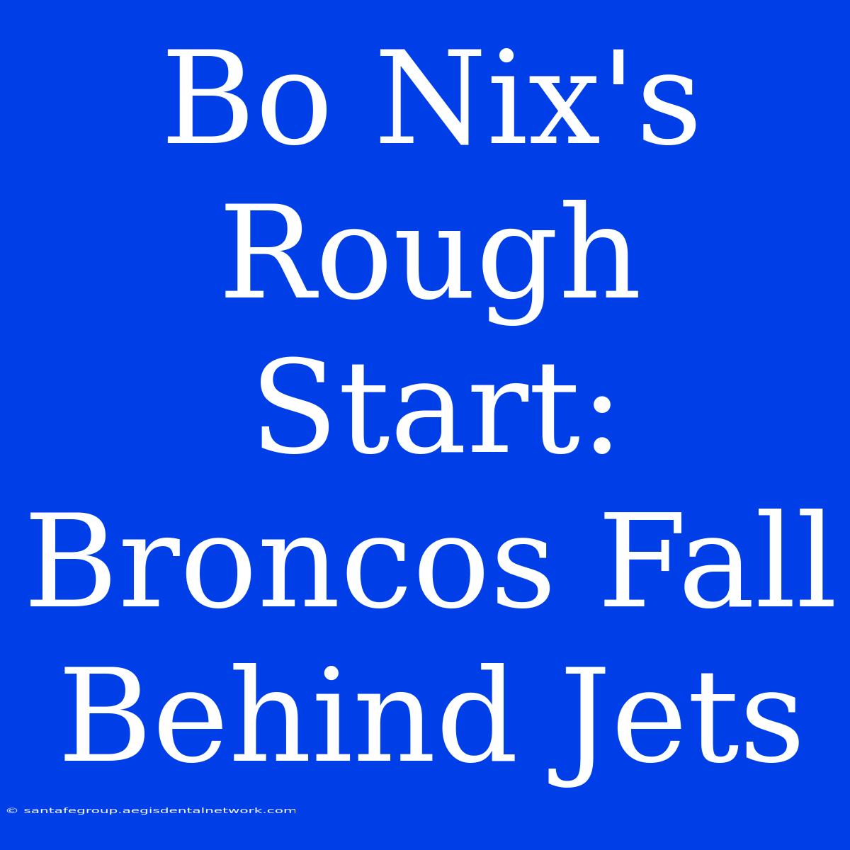 Bo Nix's Rough Start: Broncos Fall Behind Jets