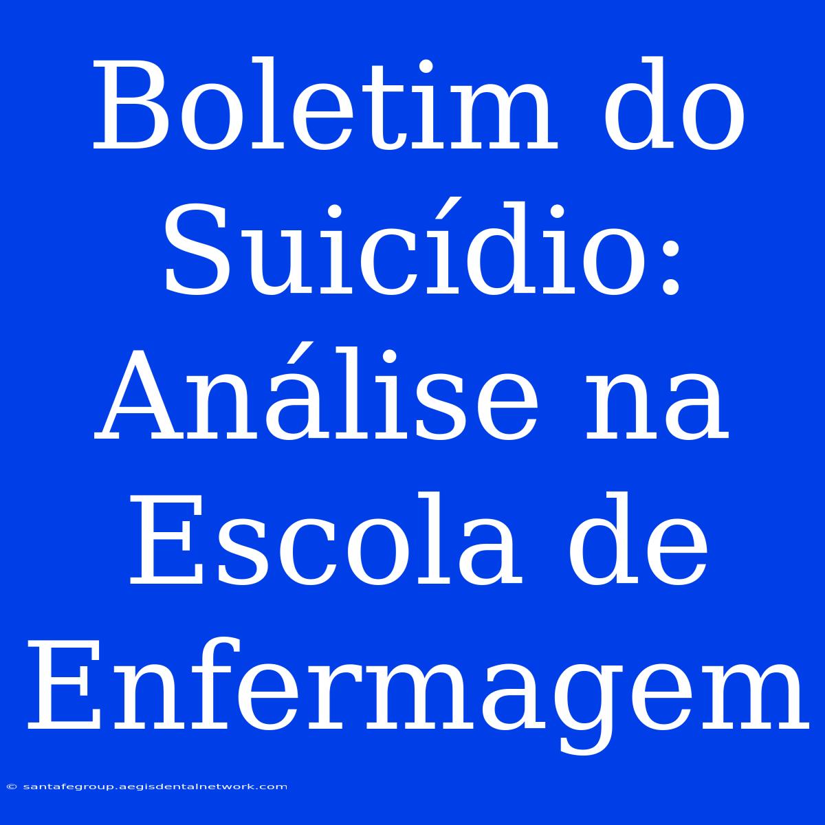 Boletim Do Suicídio: Análise Na Escola De Enfermagem 