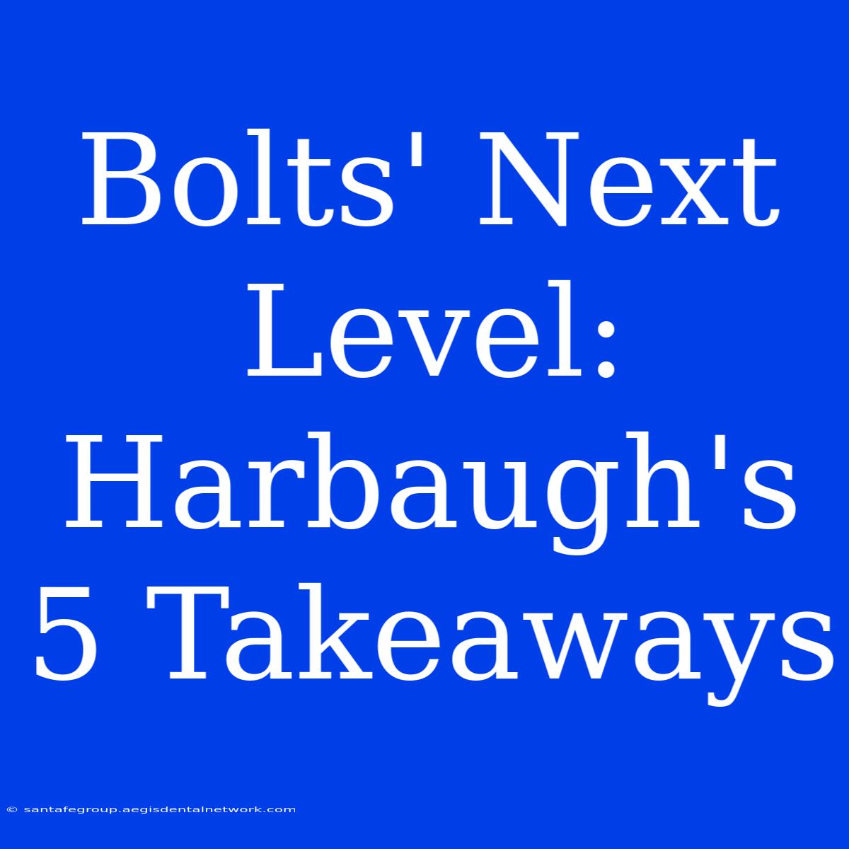 Bolts' Next Level:  Harbaugh's 5 Takeaways