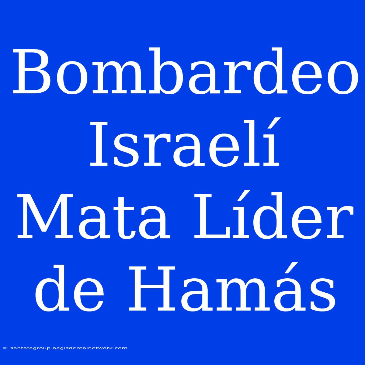 Bombardeo Israelí Mata Líder De Hamás