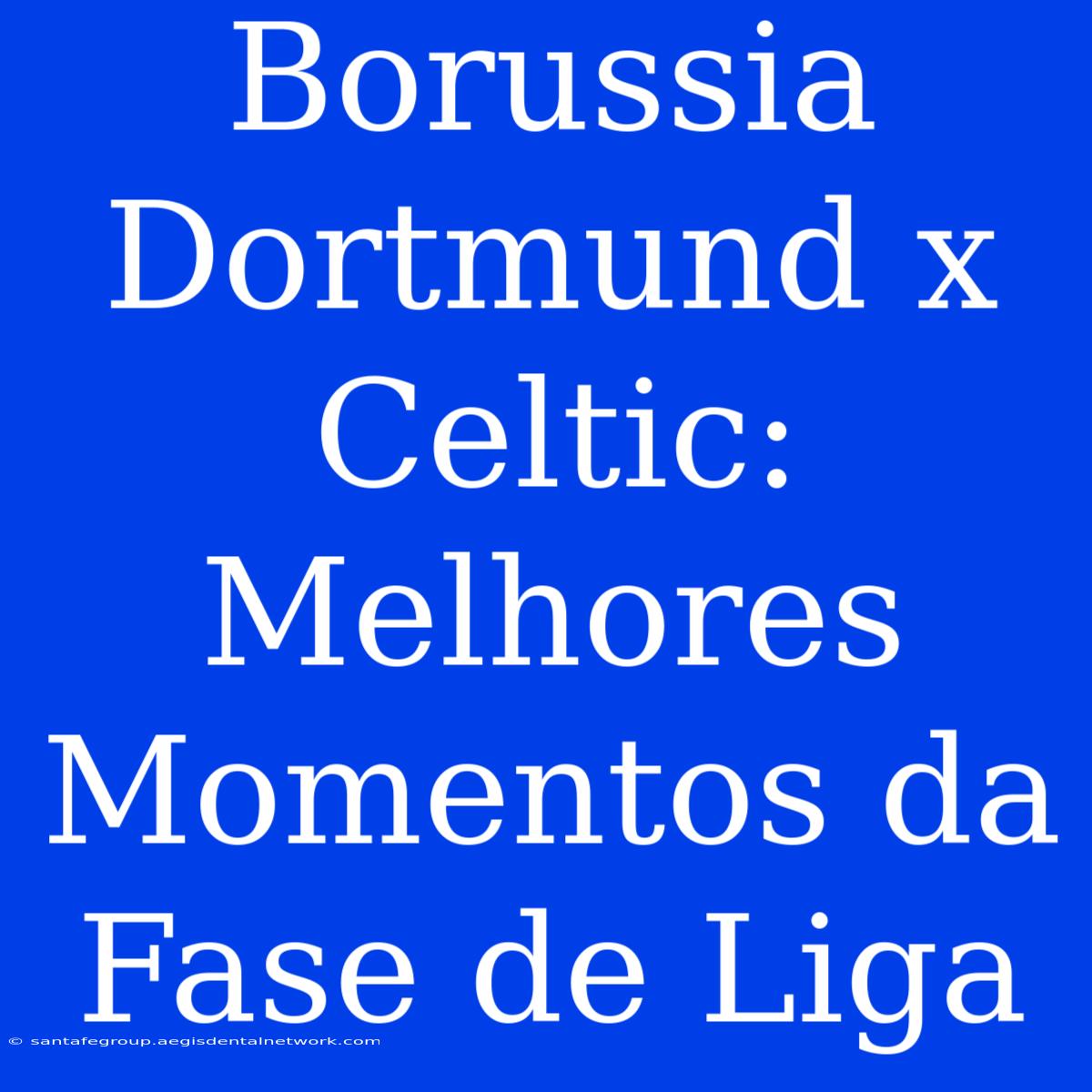 Borussia Dortmund X Celtic: Melhores Momentos Da Fase De Liga