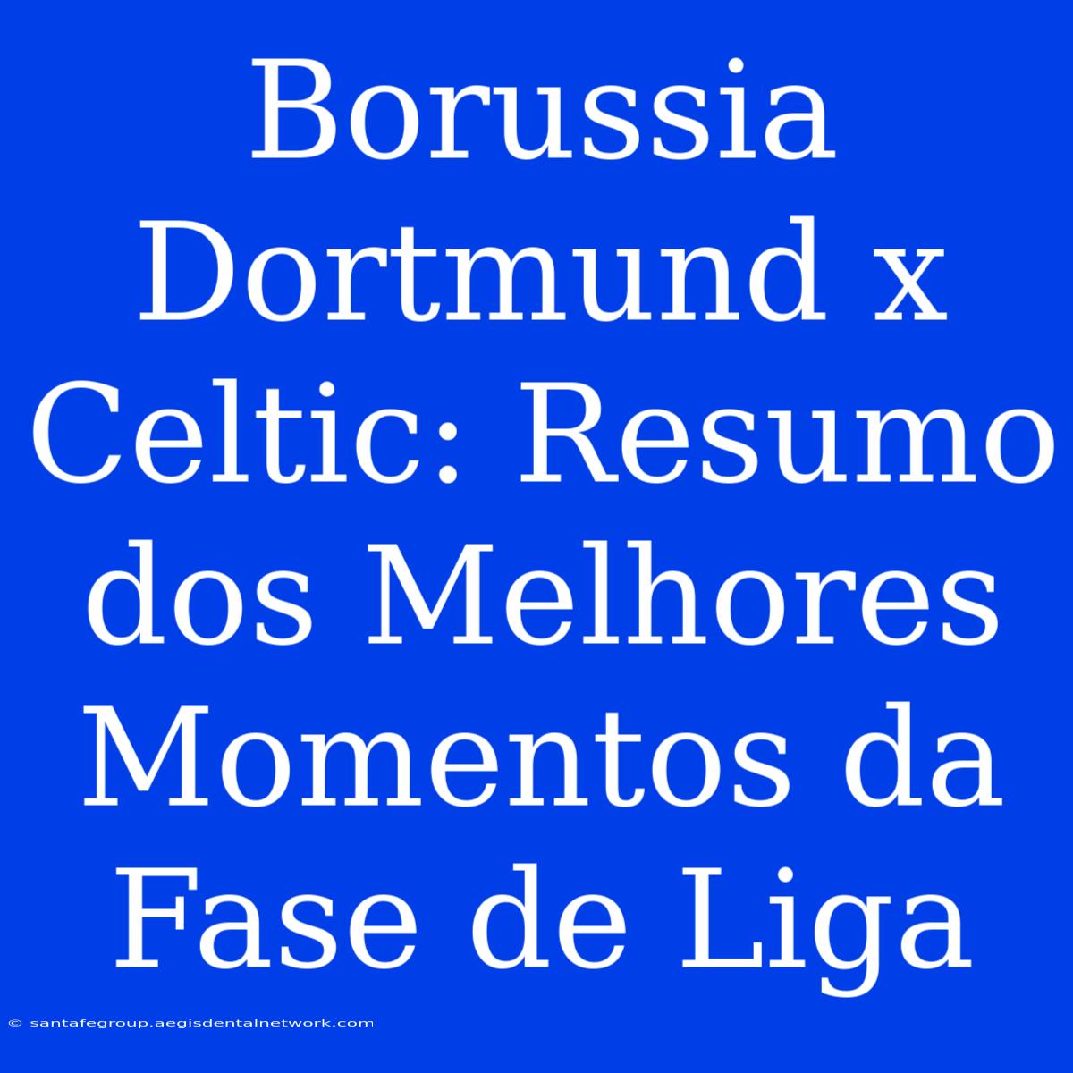 Borussia Dortmund X Celtic: Resumo Dos Melhores Momentos Da Fase De Liga