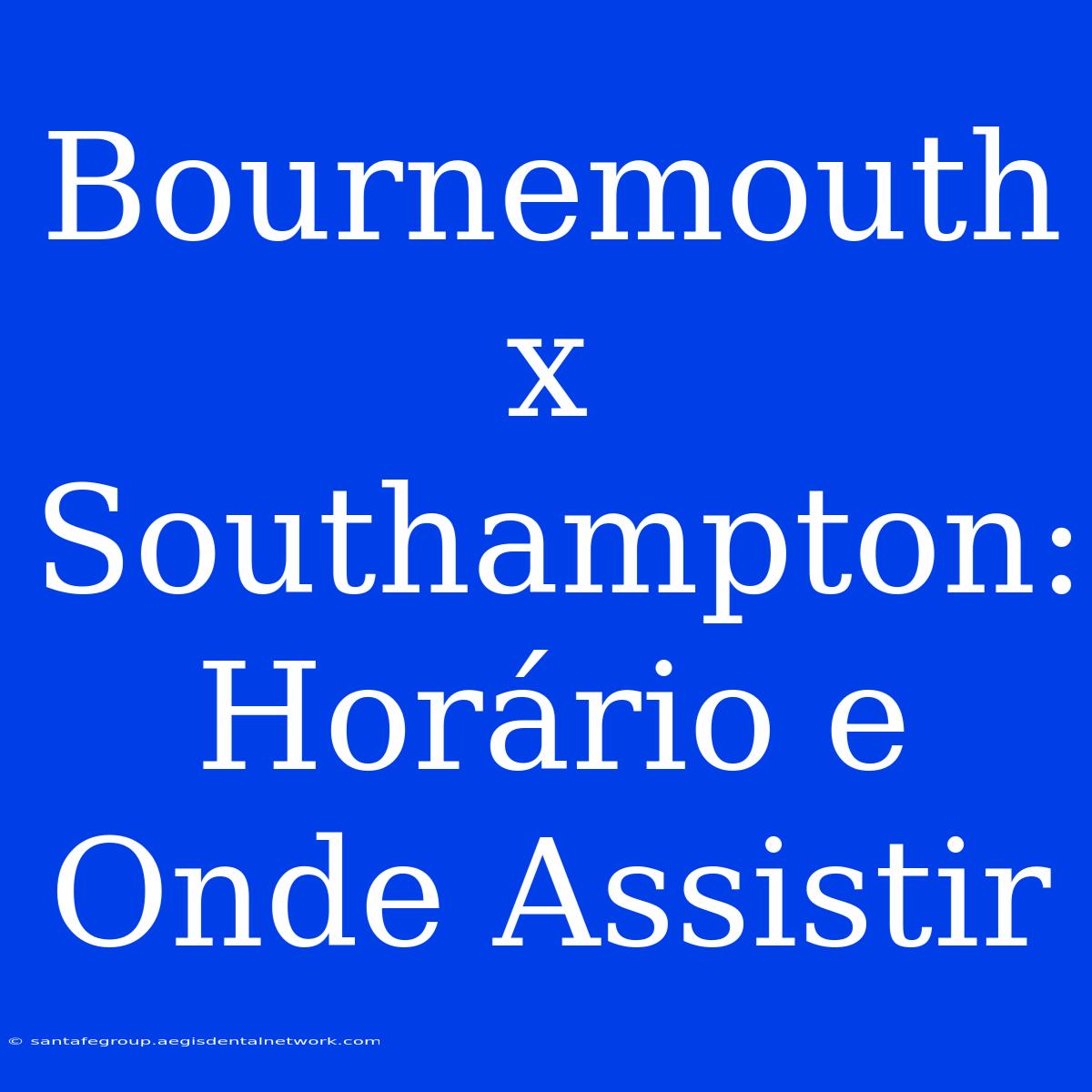 Bournemouth X Southampton: Horário E Onde Assistir