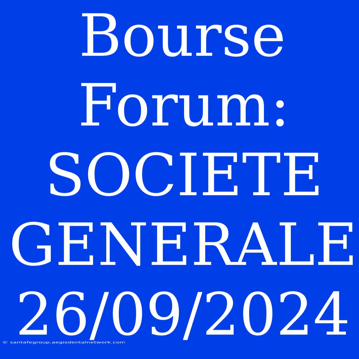 Bourse Forum: SOCIETE GENERALE 26/09/2024 