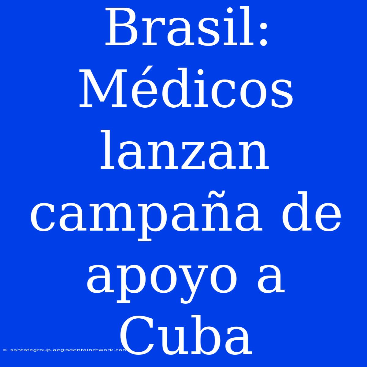 Brasil: Médicos Lanzan Campaña De Apoyo A Cuba