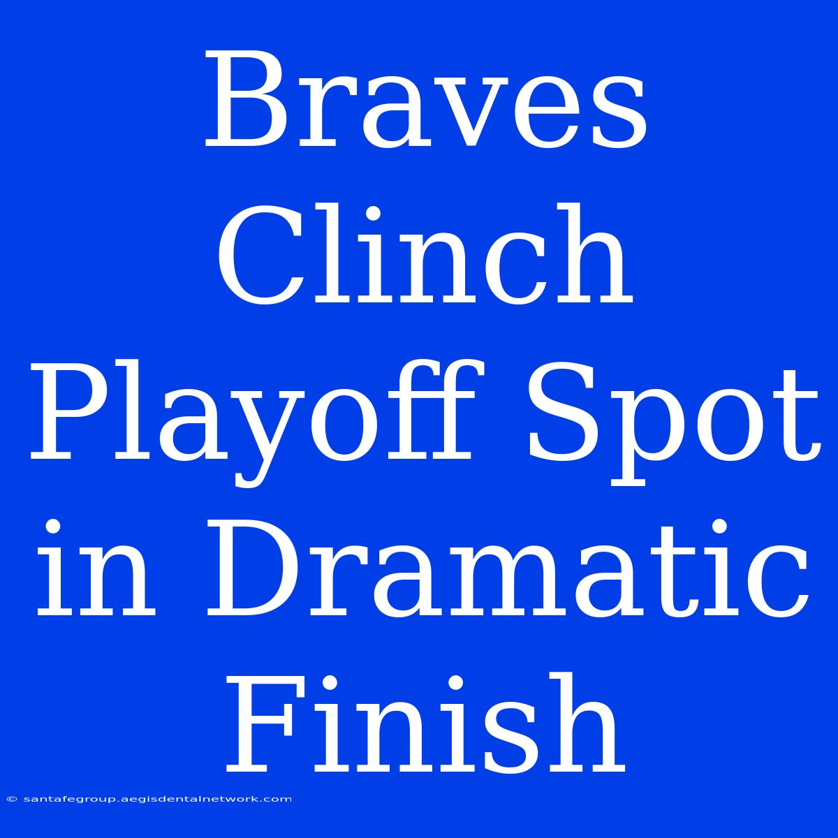 Braves Clinch Playoff Spot In Dramatic Finish