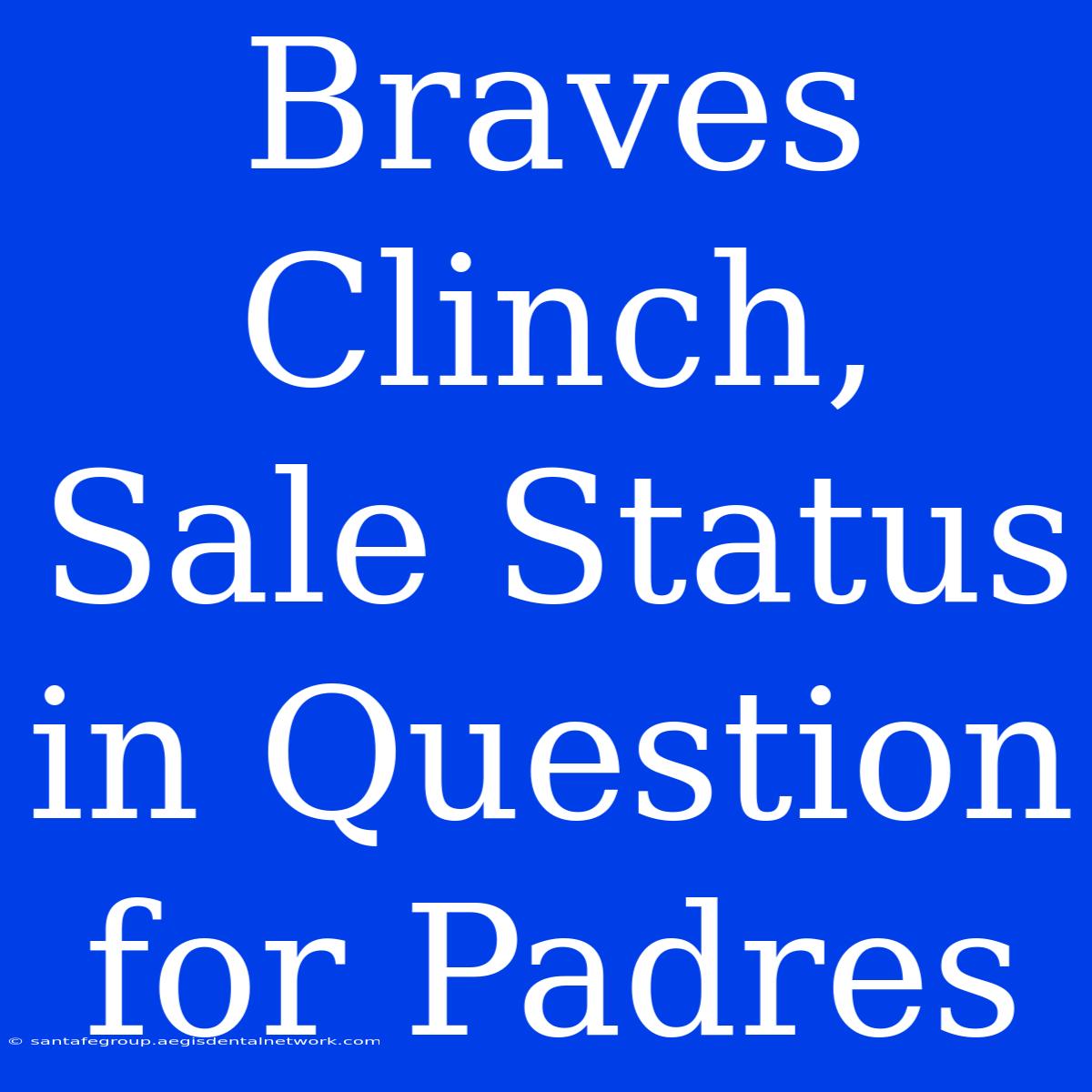 Braves Clinch, Sale Status In Question For Padres