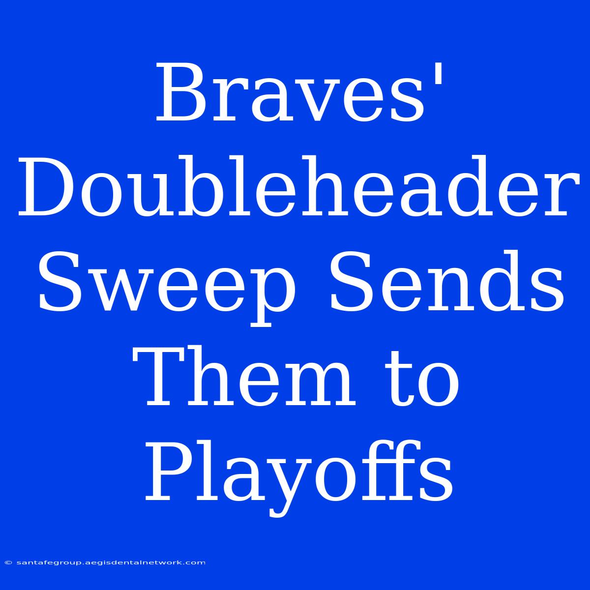 Braves' Doubleheader Sweep Sends Them To Playoffs