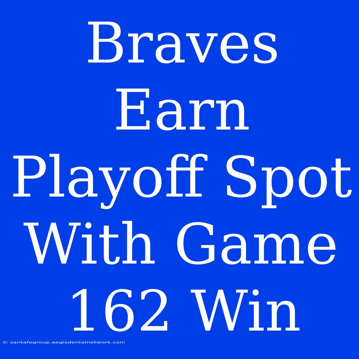 Braves Earn Playoff Spot With Game 162 Win 