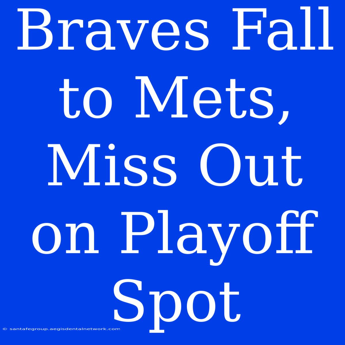 Braves Fall To Mets, Miss Out On Playoff Spot