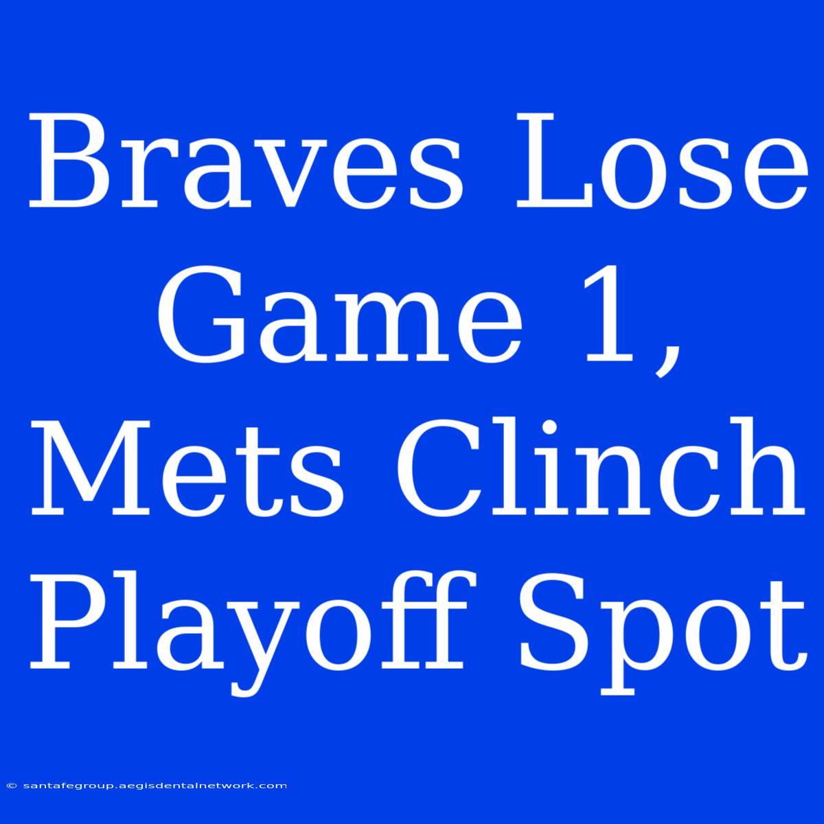 Braves Lose Game 1, Mets Clinch Playoff Spot 