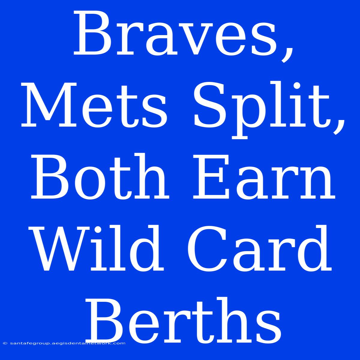 Braves, Mets Split, Both Earn Wild Card Berths