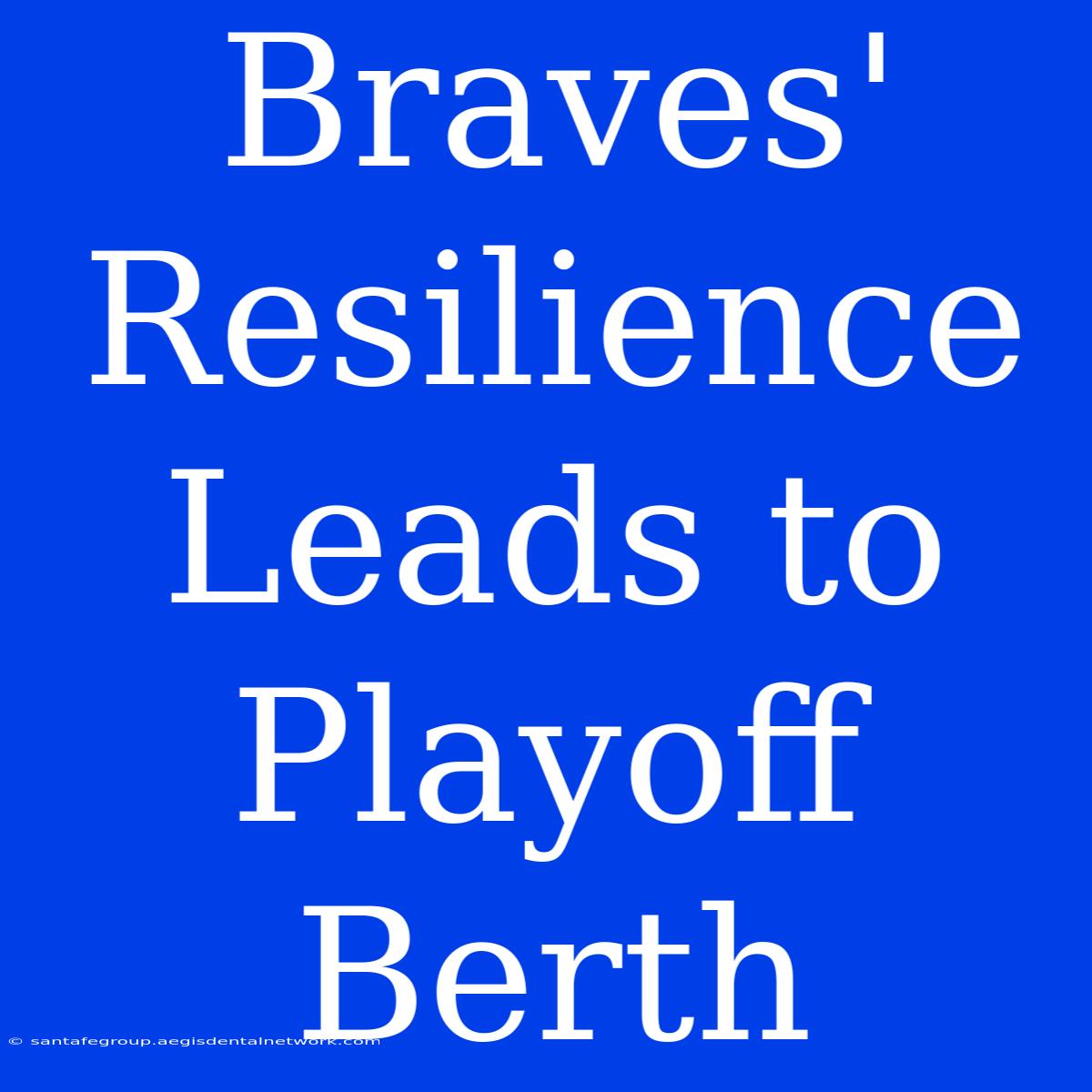 Braves' Resilience Leads To Playoff Berth