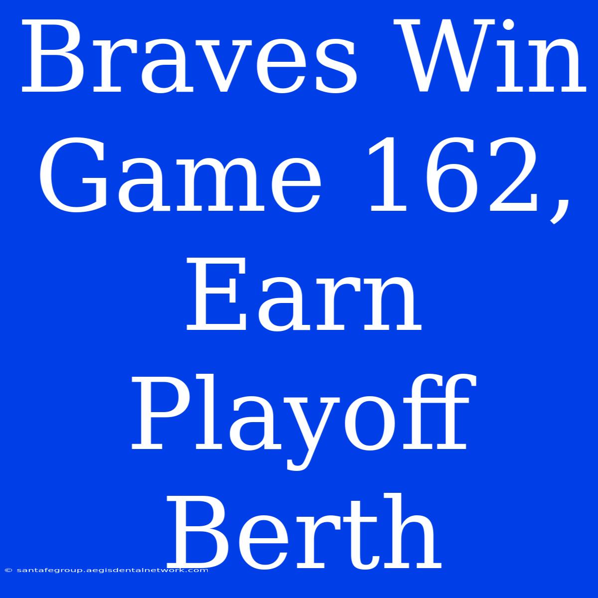 Braves Win Game 162, Earn Playoff Berth