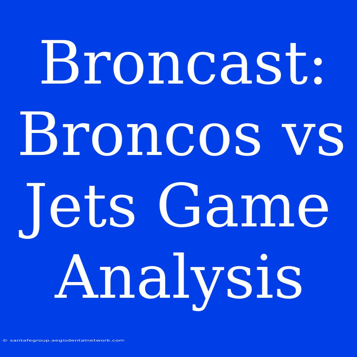 Broncast: Broncos Vs Jets Game Analysis