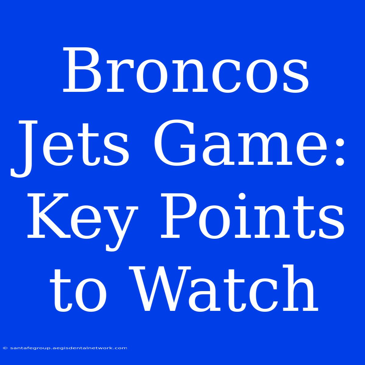 Broncos Jets Game: Key Points To Watch